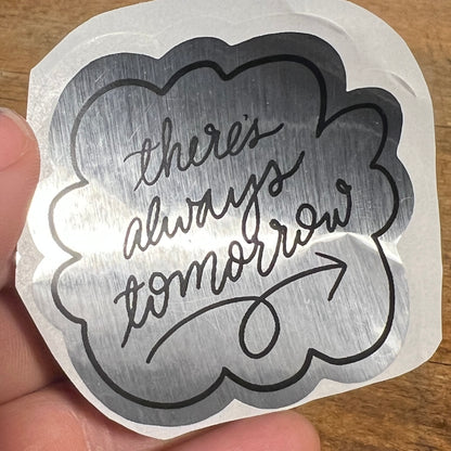 There’s Always Tomorrow sticker